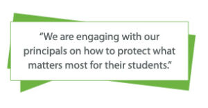 In quotes - we are engaging with our principals on how to protect what matters most for their students